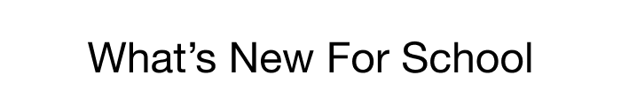 WHAT'S NEW FOR SCHOOL