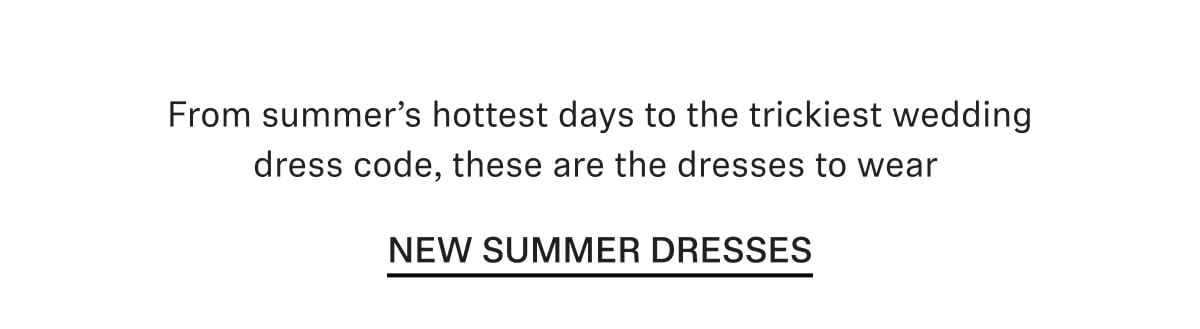 From summer’s hottest days to the trickiest wedding dress code, these are the dresses to wear