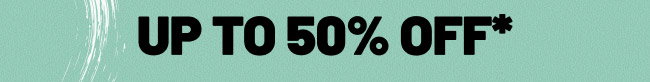 Up to 50% off*