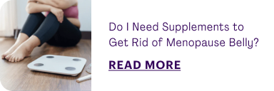 Do I Need Supplements to Get Rid of Menopause Belly?