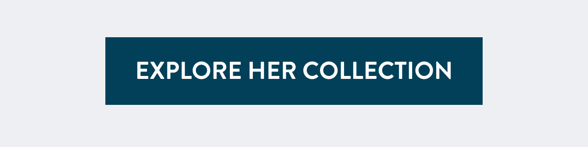 Explore Her Collection