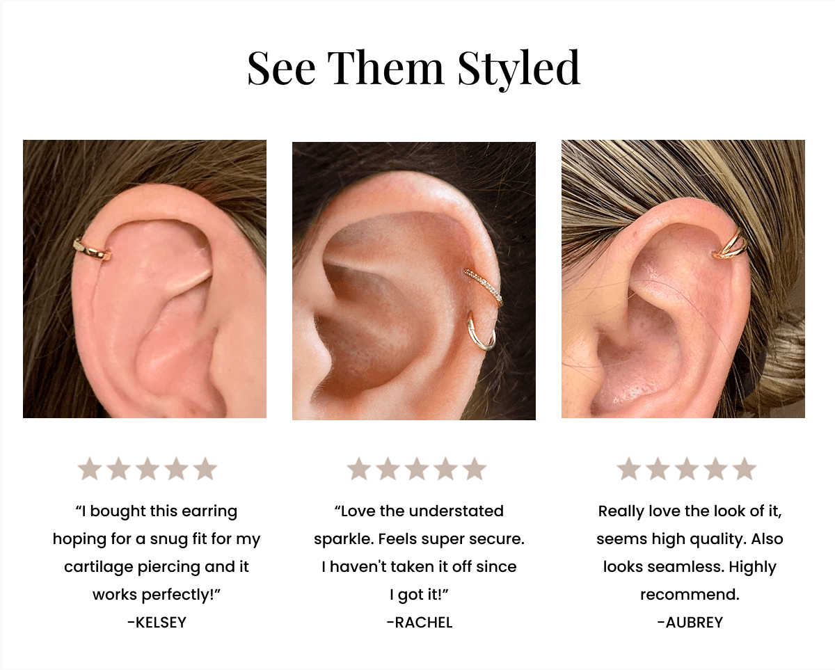 See Them Styled “I bought this earring hoping for a snug fit for my cartilage piercing and it works perfectly!” -KELSEY “Love the understated sparkle. Feels super secure. I haven't taken it off since I got it!” -RACHEL Really love the look of it, seems high quality. Also looks seamless. Highly recommend. -AUBREY 