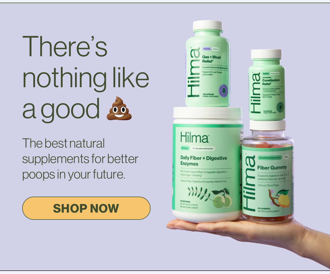 There's nothing like a good [poop emoji]. The best natural supplements for better poops in your future. Shop Now.