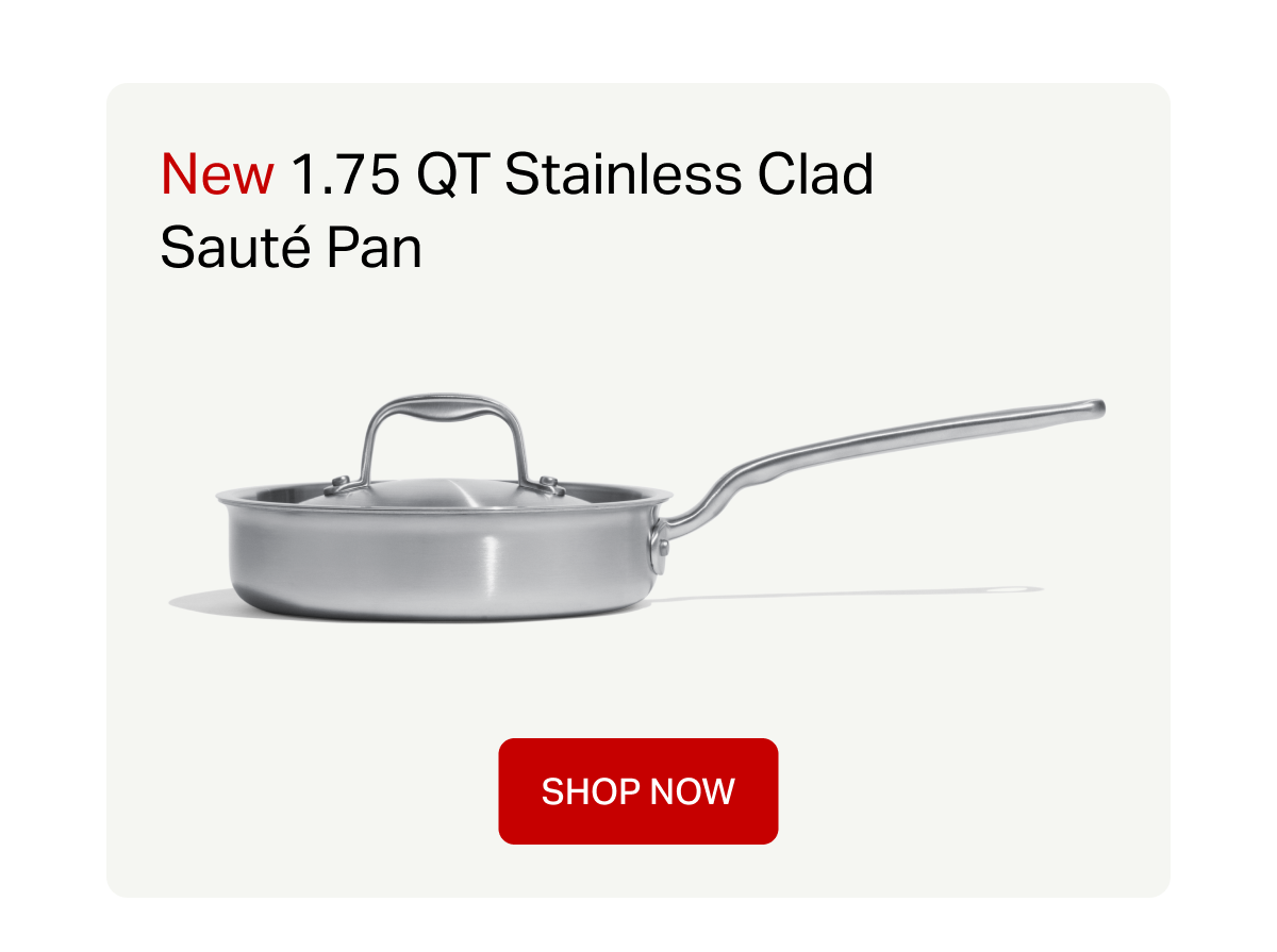 New - 1.5 QT Stainless Clad Sauté Pan - Shop Now