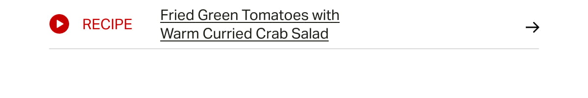 Recipe: Fried Green Tomatoes with Warm Curried Crab Salad