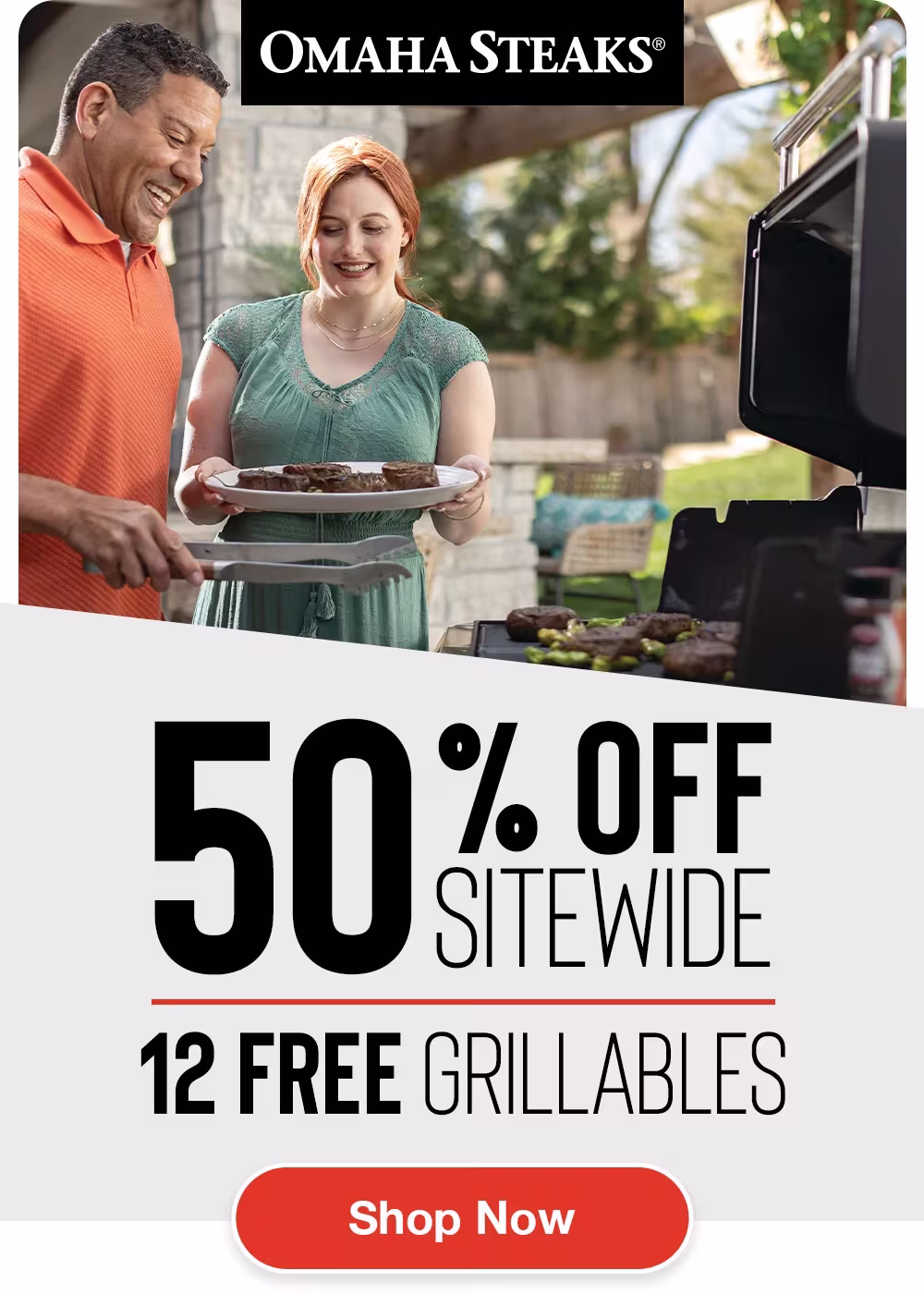 OMAHA STEAKS®

50% OFF SITEWIDE
12 FREE GRILLABLES

SHOP NOW
