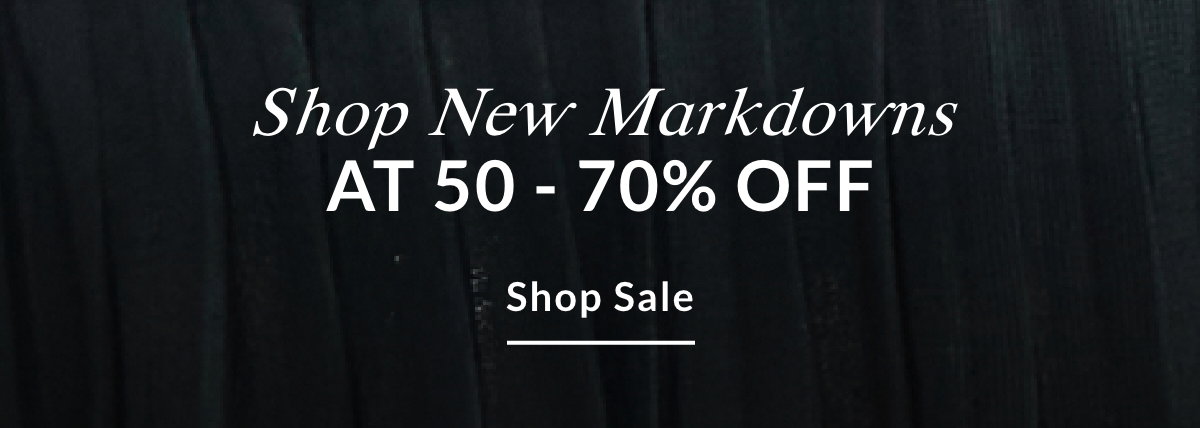 SHOP NEW MARKDOWNS AT 50 - 70% OFF - SHOP SALE >>