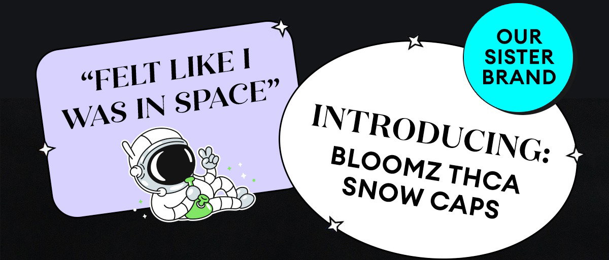 Our Sister Brand | Introducing: Bloomz THCA Snow Caps | "Felt Like I Was In Space"