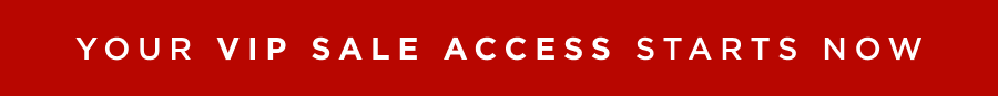 VIP SALE ACCESS STARTS NOW
