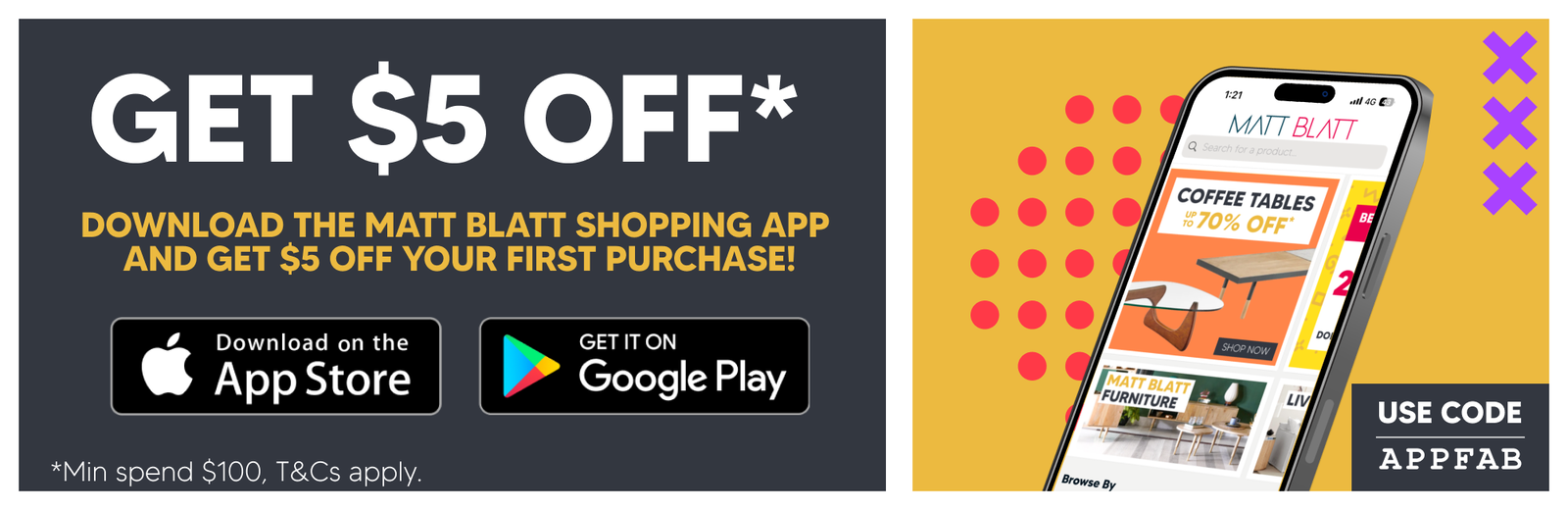 $5 Off* Download the Matt Blatt shopping app and get $5 off your first Purchase! Use code APPFAB, *min spend $100 T&C's apply