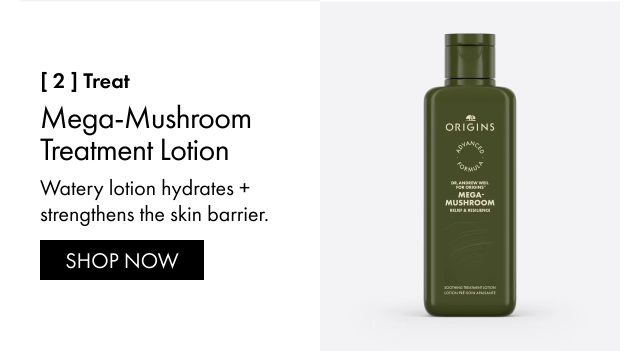 [ 2 ] treat | Mega-Mushroom Treatment Lotion | Watery lotion hydrates + strengthens the skin barrier. | SHOP NOW