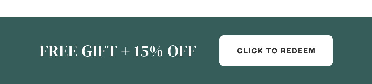 FREE GIFT + 15% Off. Click to Redeem.