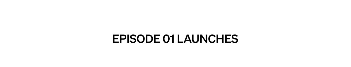 episode 01 launches soon