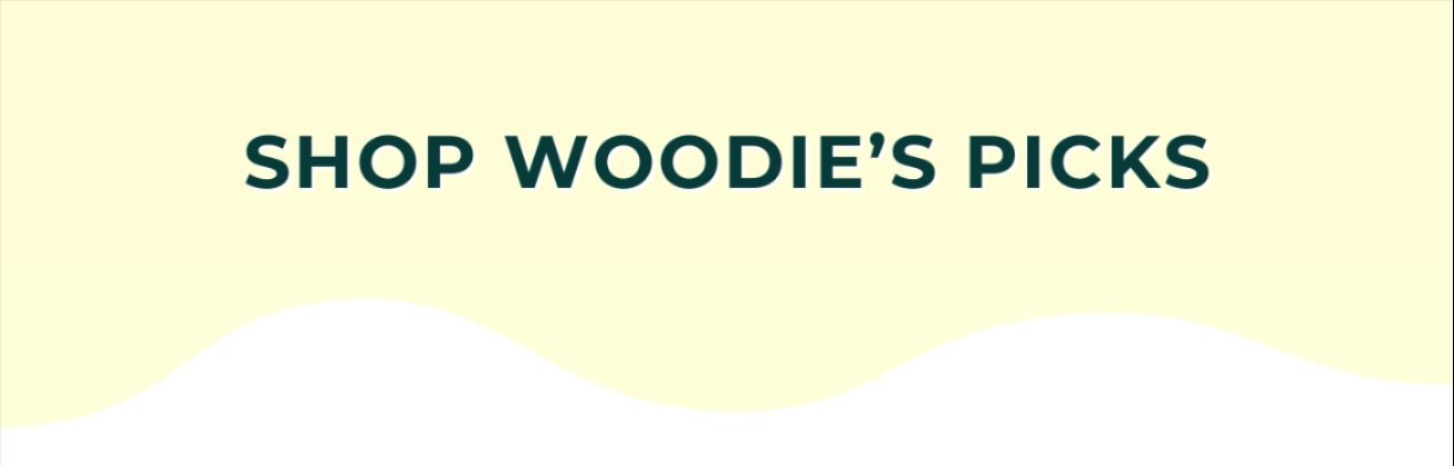 SHOP WOODIE'S PICKS