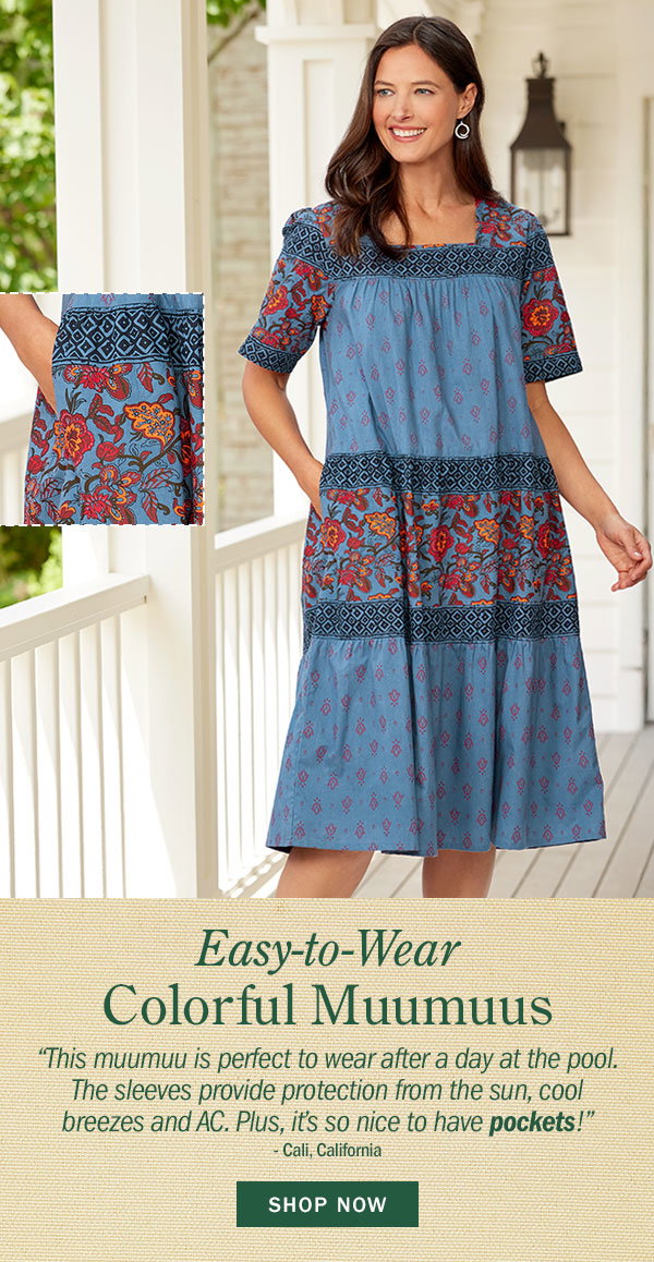 Easy-to-Wear, Colorful Muumuus. This muumuu is perfect to wear after a day at the pool. The sleeves provide protection from the sun, cool breezes and AC. Plus, it's so nice to have pockets! -Cali, California. Shop Now. Mid-Calf Cotton Muumuu With Pockets