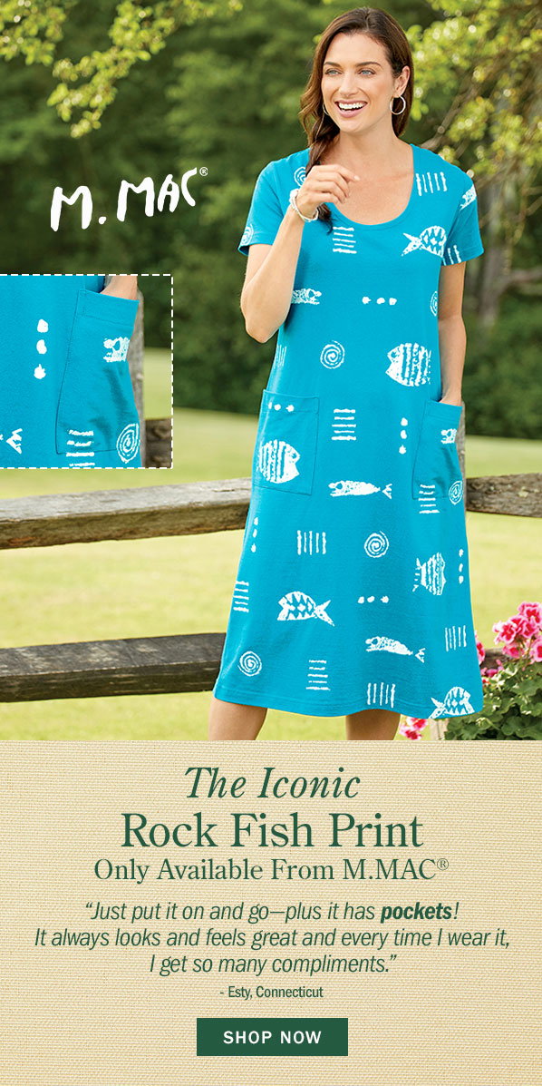 The Iconic Rock Fish Print, Only Available From M.MAC. Just put it on and go—plus it has pockets! It always looks and feels great and every time I wear it, I get so many compliments. -Esty, Connecticut. Shop Now. M.MAC Rock Fish Mid-Length Dress Cotton Knit With Pockets