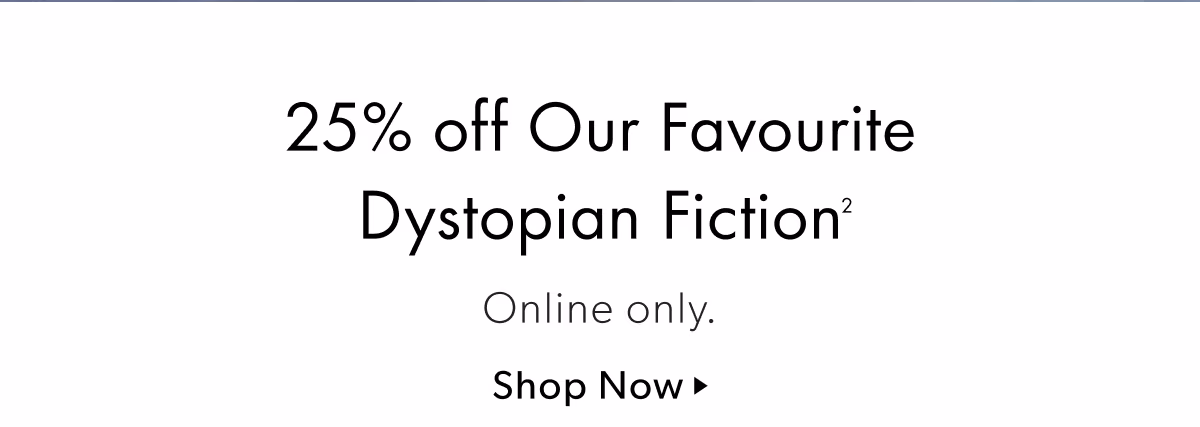 25% off Our Favourite Dystopian Fiction | Online only.