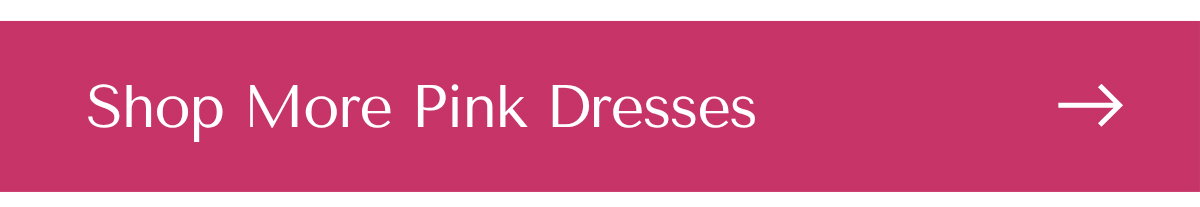 SHOP MORE PINK DRESSES