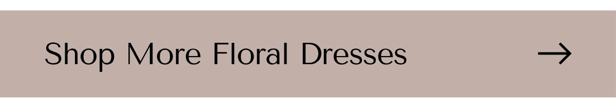SHOP MORE FLORAL DRESSES