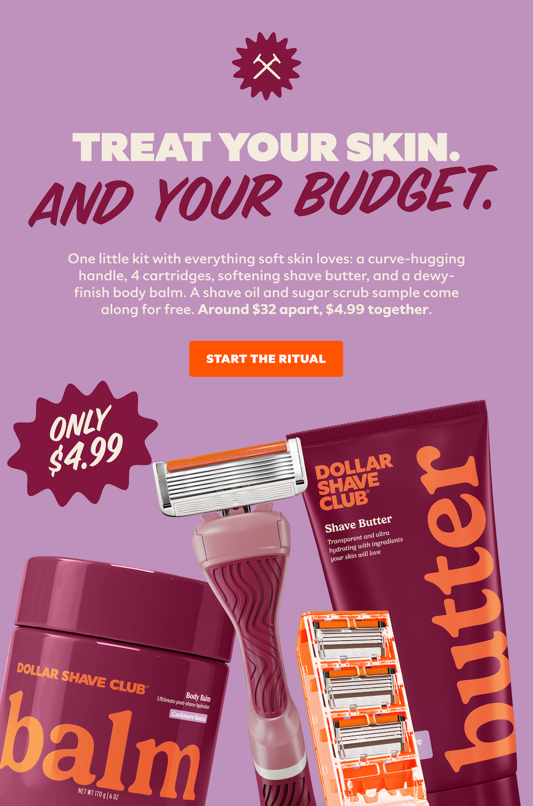 TREAT YOUR SKIN. AND YOUR BUDGET.
