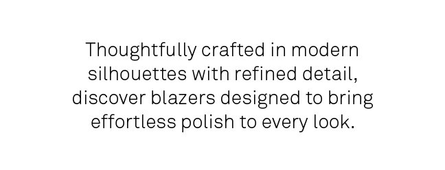 Discover blazers designed to bring effortless polish to every look. 