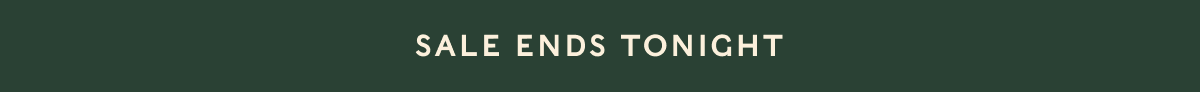 SALE ENDS TONIGHT
