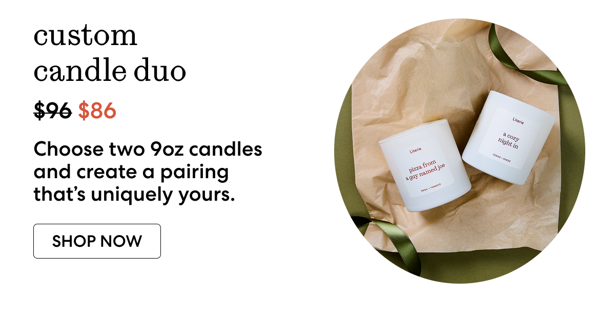 custom candle duo: Choose two 9oz candles and create a pairing that’s uniquely yours. 