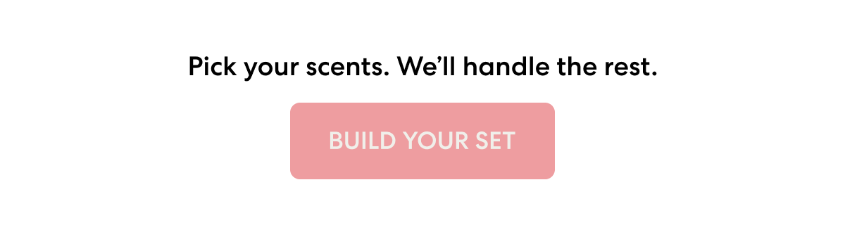 Pick your scents. We'll handle the rest. 