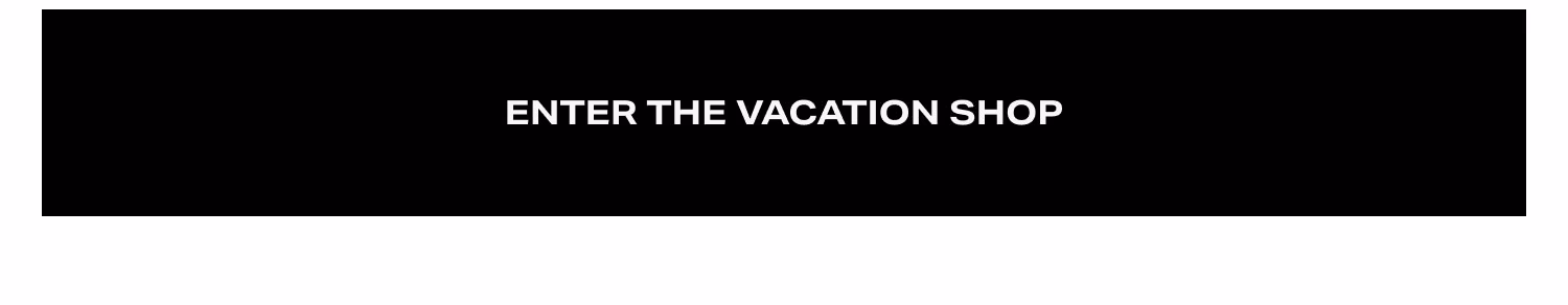 Enter The Vacation Shop