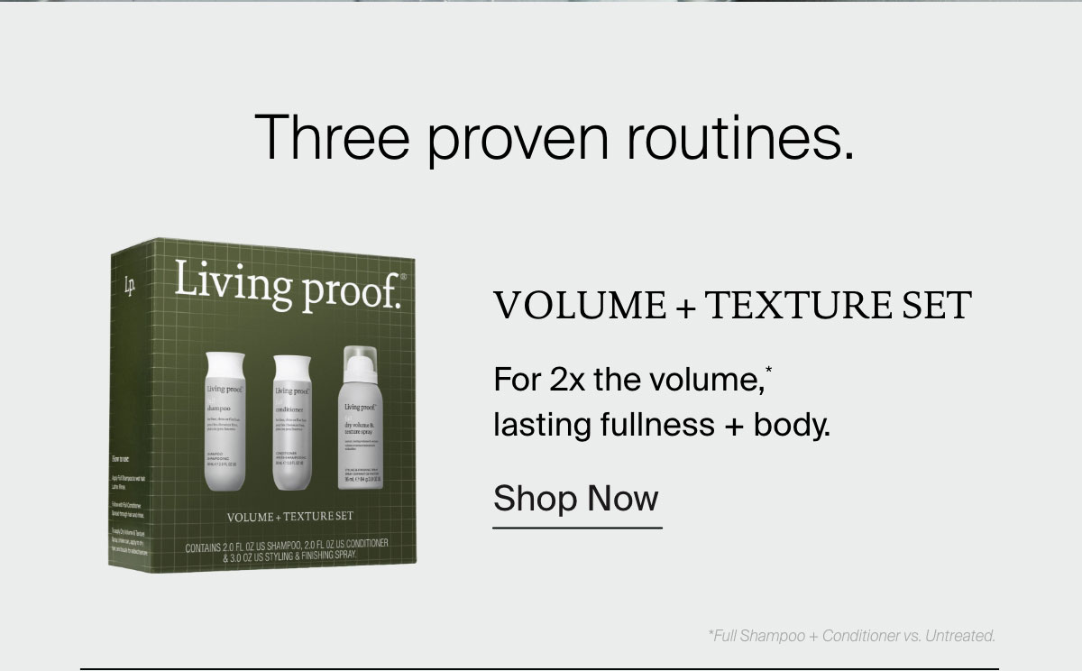 Volume + Texture Set | For 2x the volume,* lasting fullness + body. | Shop Now 