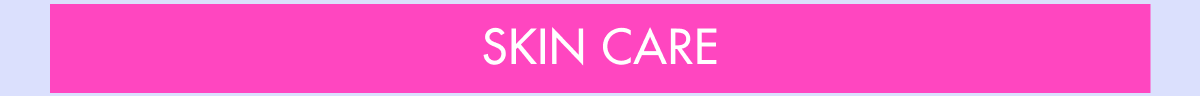 SKIN CARE