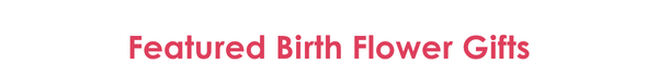 Featured Birth Flower Gifts
