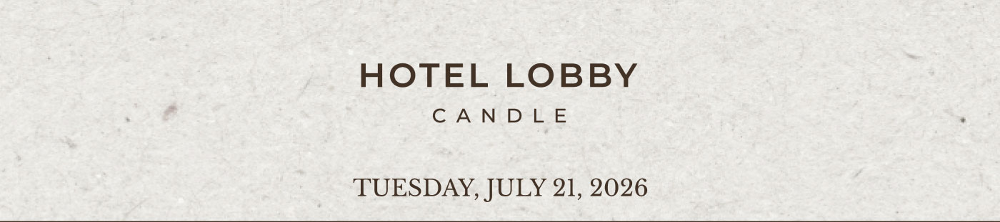 Hotel Lobby Candle Tuesday, July 21, 2026