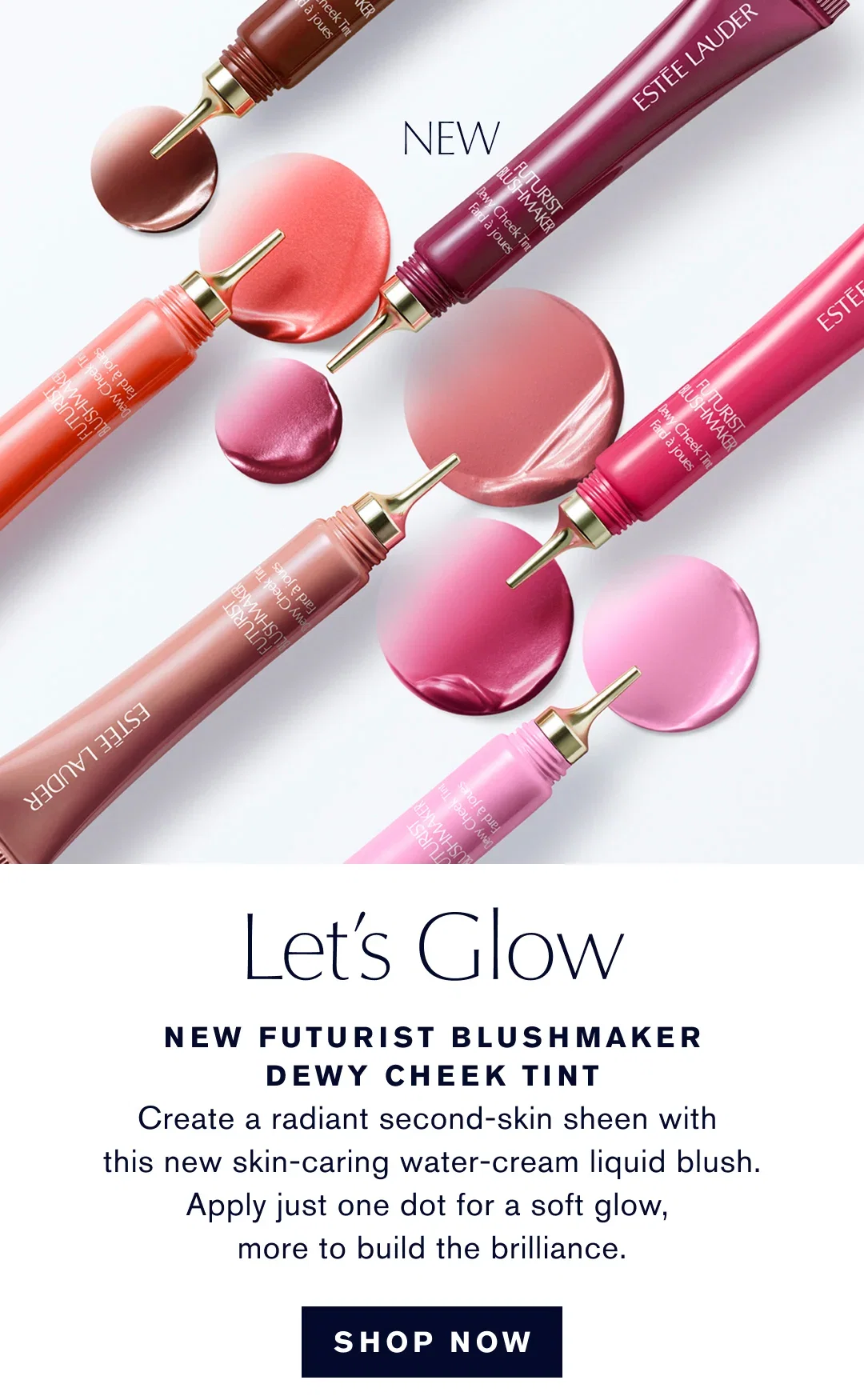 NEW | Let's Glow | NEW FUTURIST BLUSHMAKER DEWY CHEEK TINT | Create a radiant second-skin sheen with this new skin-caring water-cream liquid blush. Apply just one dot for a soft glow, more to build the brilliance. | SHOP NOW