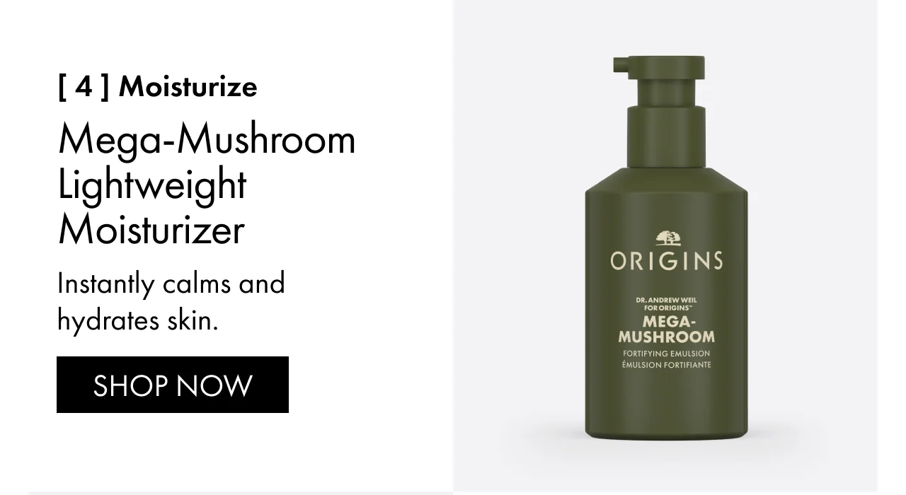 [ 4 ] moisturize | Mega-Mushroom Lightweight Moisturizer | Instantly calms and hydrates skin. | SHOP NOW