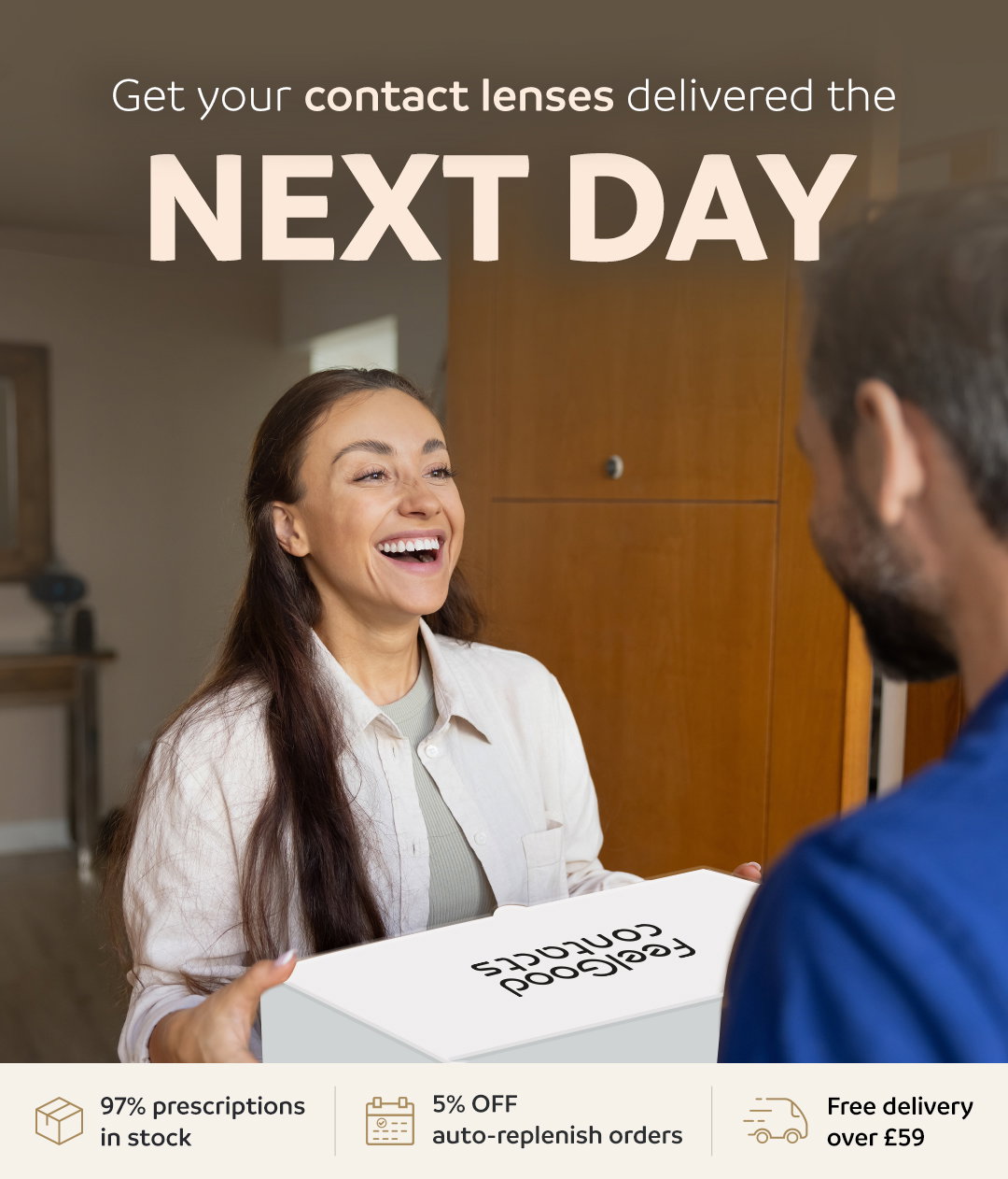 Get your contact lenses delivered the next day | 97% prescriptions in stock | 5% OFF auto-replenish orders| Free delivery over £59