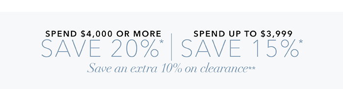 Spend $4,000 or more save 20%* | Spend up to $3,999 save 15%*