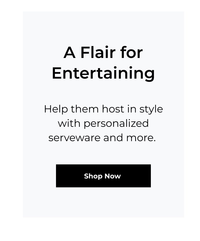 A Flair for Entertaining - Help them host in style with personalized serveware and more.