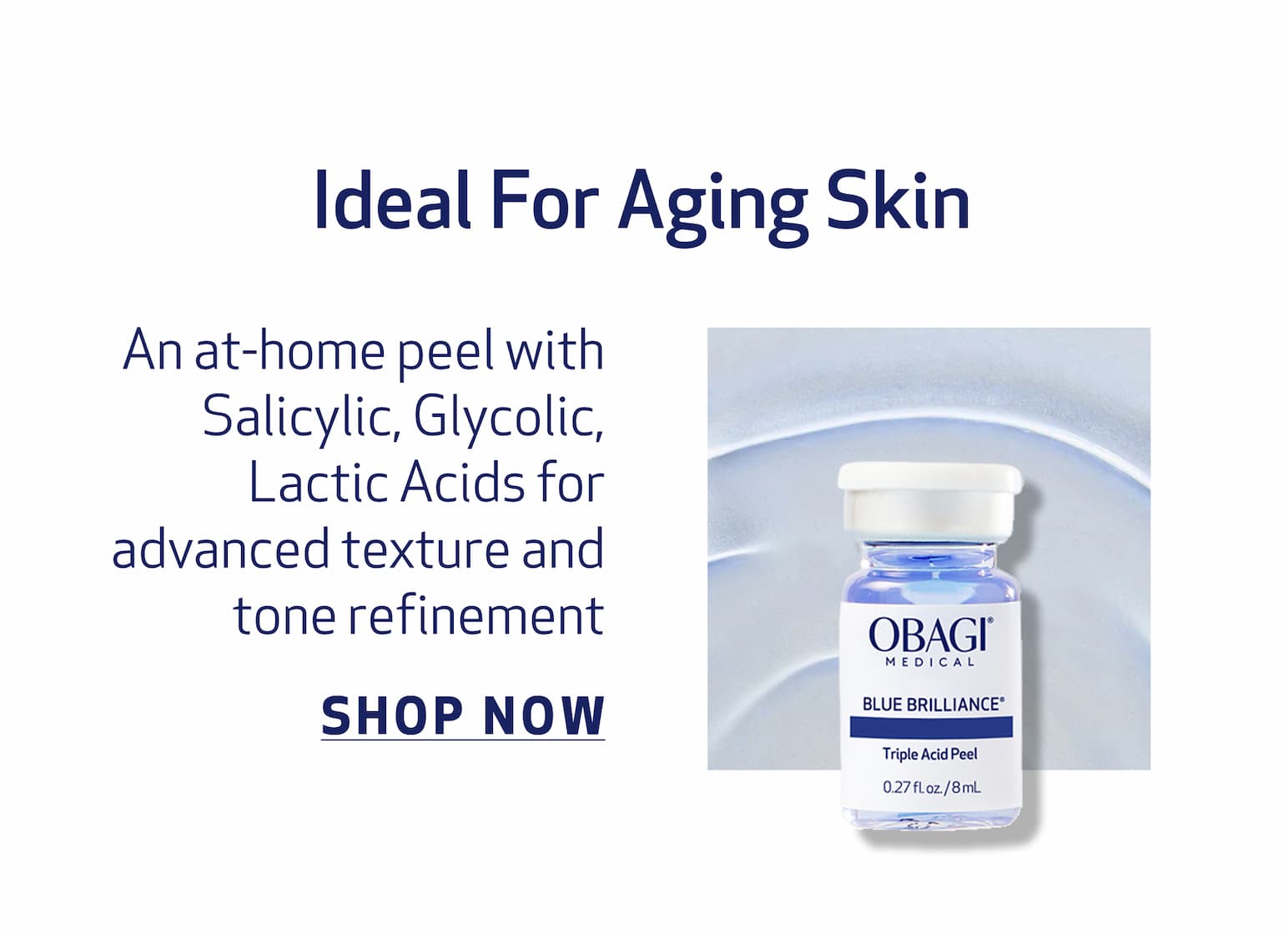 Ideal For Aging Skin An at-home peel with salicylic, glycolic, and lactic acids for advanced texture and tone refinement IMAGE:  PRODUCT OR TEXTURE IMAGE blue brillance Peel CTA: SHOP NOW