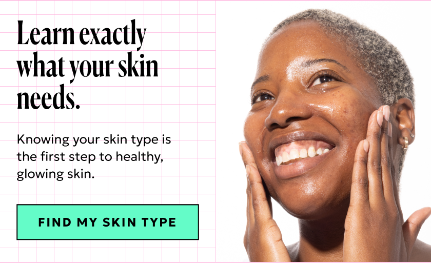 Learn exactly what your skin needs. Find your skin type.