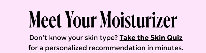Don't know your skin type? Take the Skin Quiz!