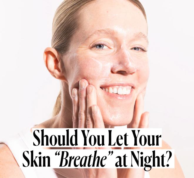 Should you let your skin breathe at night?
