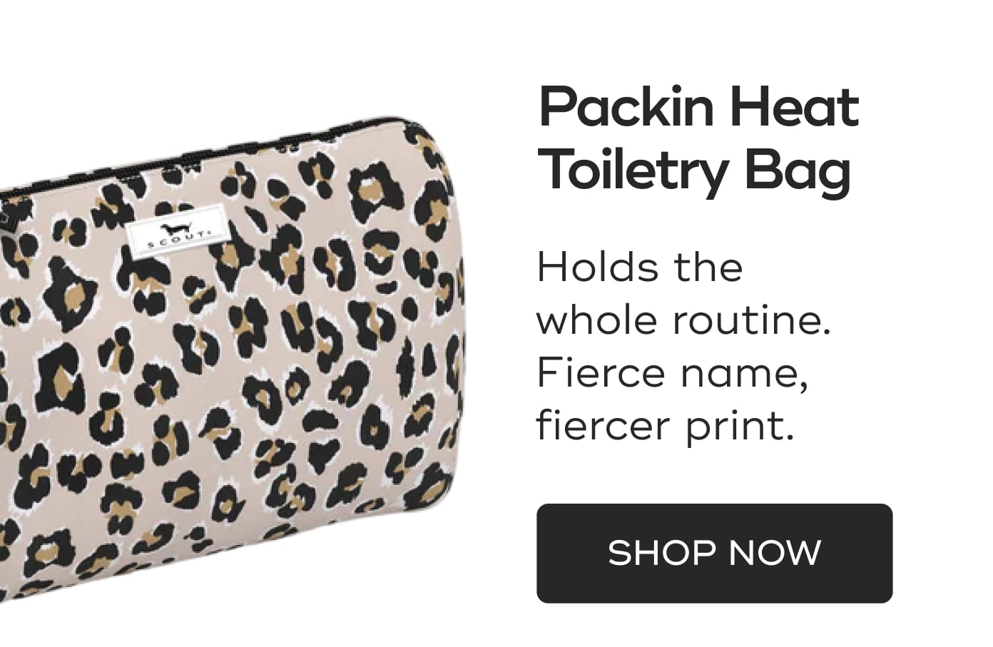 Packin Heat Toiletry Bag. Holds the whole routine. Fierce name, fiercer print. SHOP NOW