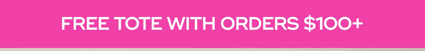FREE TOTE WITH ORDERS $100+
