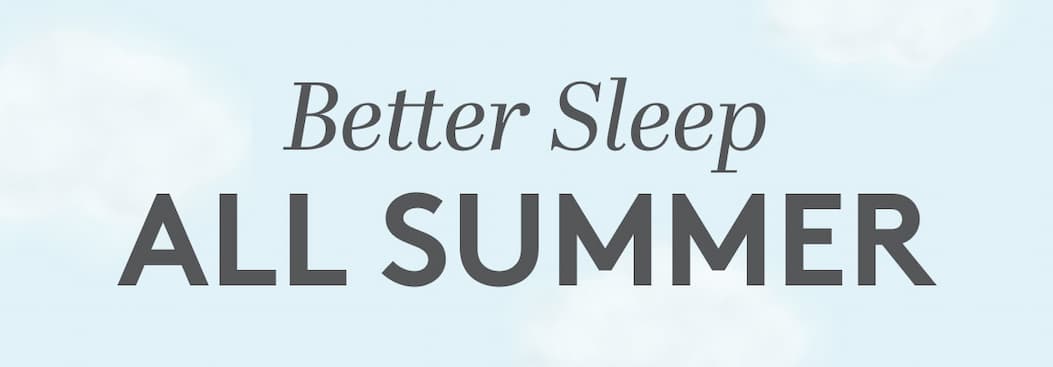 Better Sleep ALL SUMMER