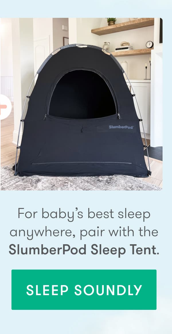 For baby's best sleep anywhere, pair with the SlumberPod Sleep Tent.