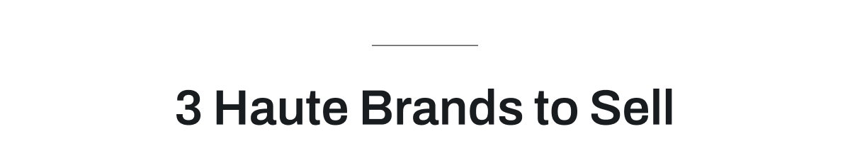 3 Haute Brands to Sell 
