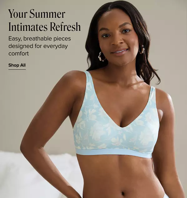 Your summer intimates refresh. Easy, breathable pieces designed for everyday comfort. A woman in a blue floral print bra.