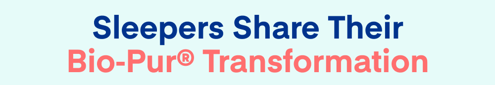 Sleepers Share Their Bio‑Pur® Transformation