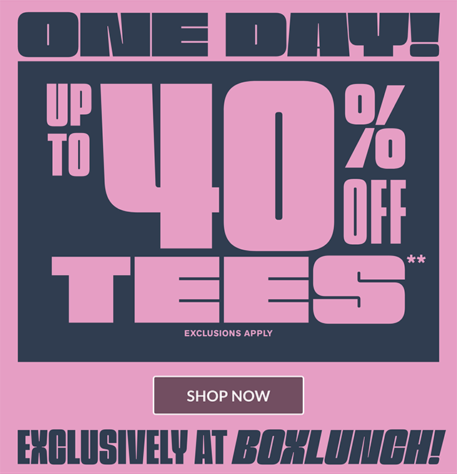 One day! Up to 40% off tees. Exclusions apply. Exclusively at BoxLunch. Shop now.